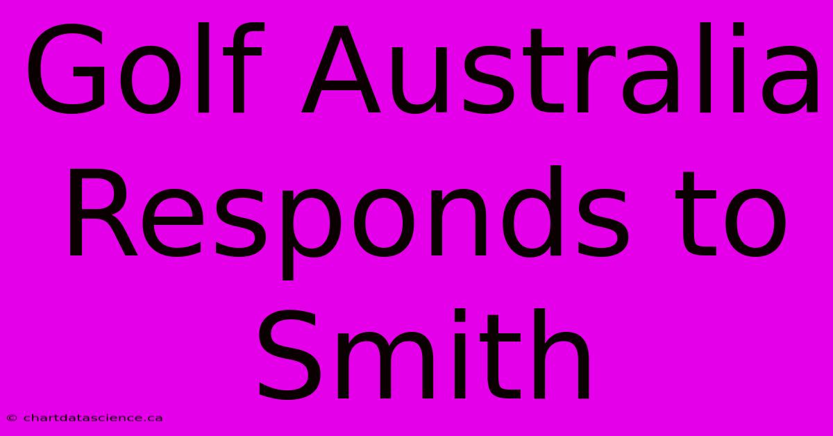 Golf Australia Responds To Smith