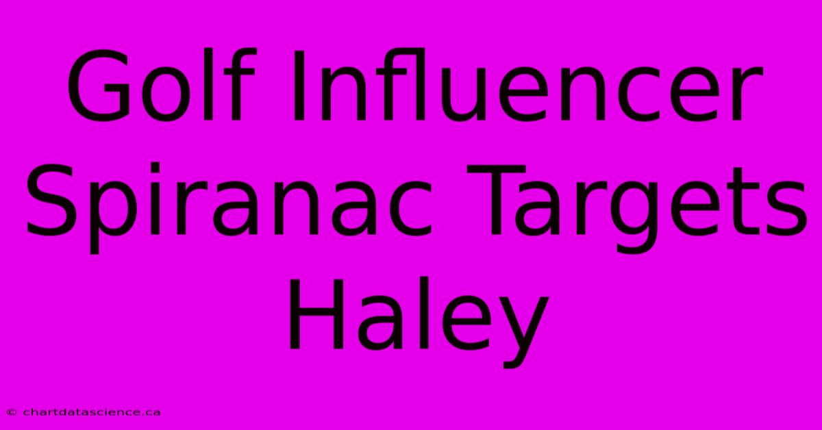 Golf Influencer Spiranac Targets Haley