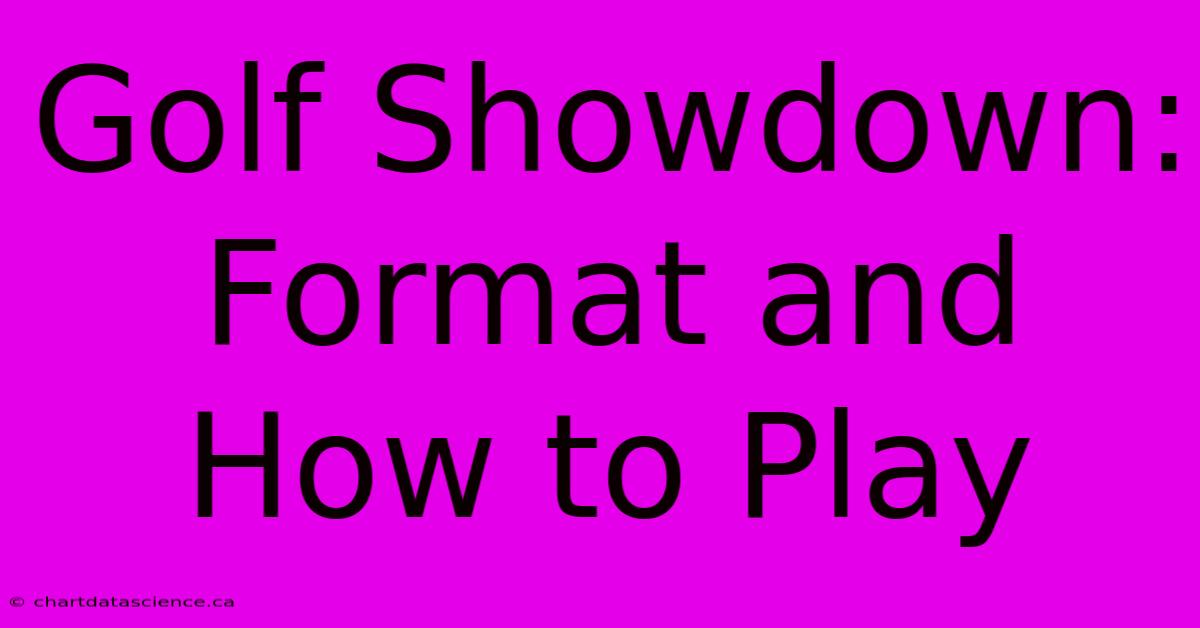 Golf Showdown: Format And How To Play