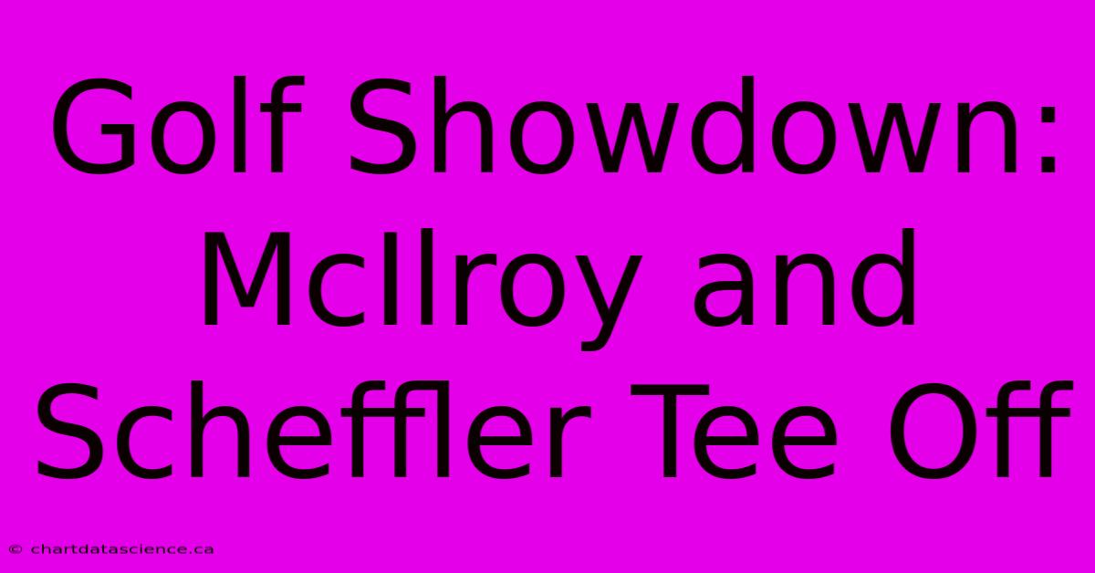 Golf Showdown:  McIlroy And Scheffler Tee Off