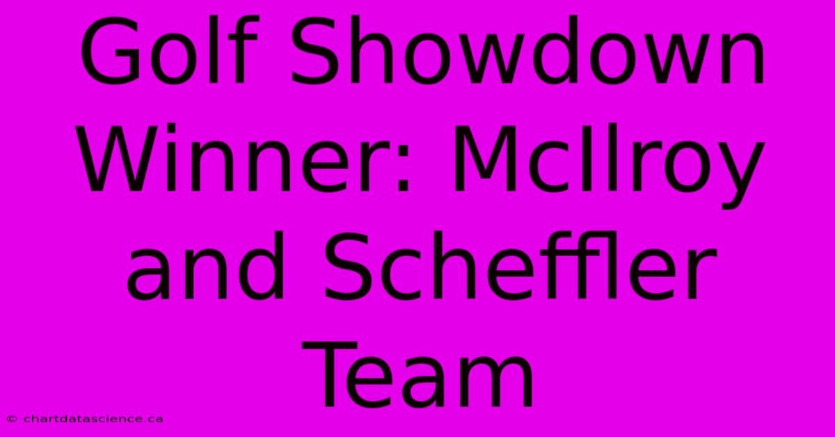 Golf Showdown Winner: McIlroy And Scheffler Team