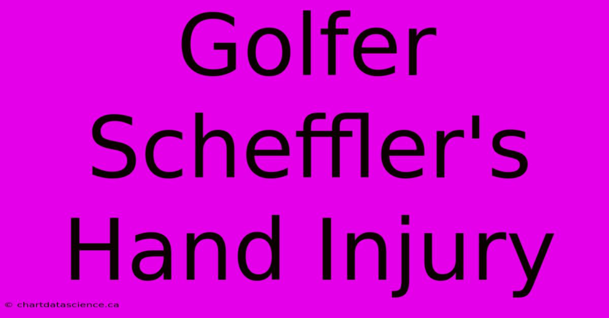 Golfer Scheffler's Hand Injury