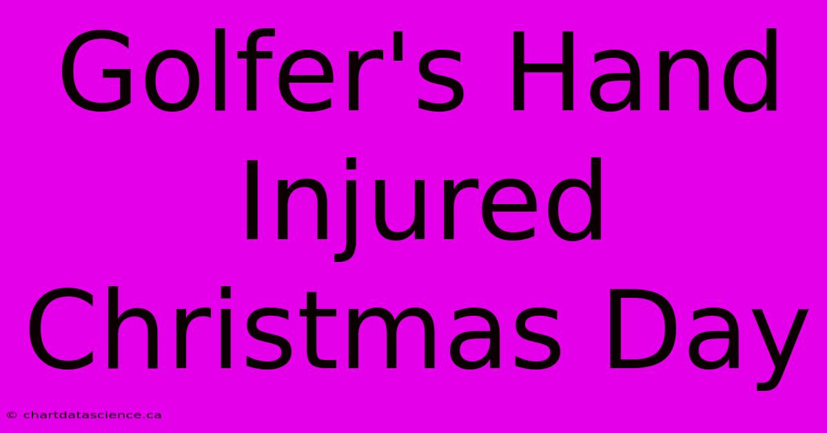 Golfer's Hand Injured Christmas Day