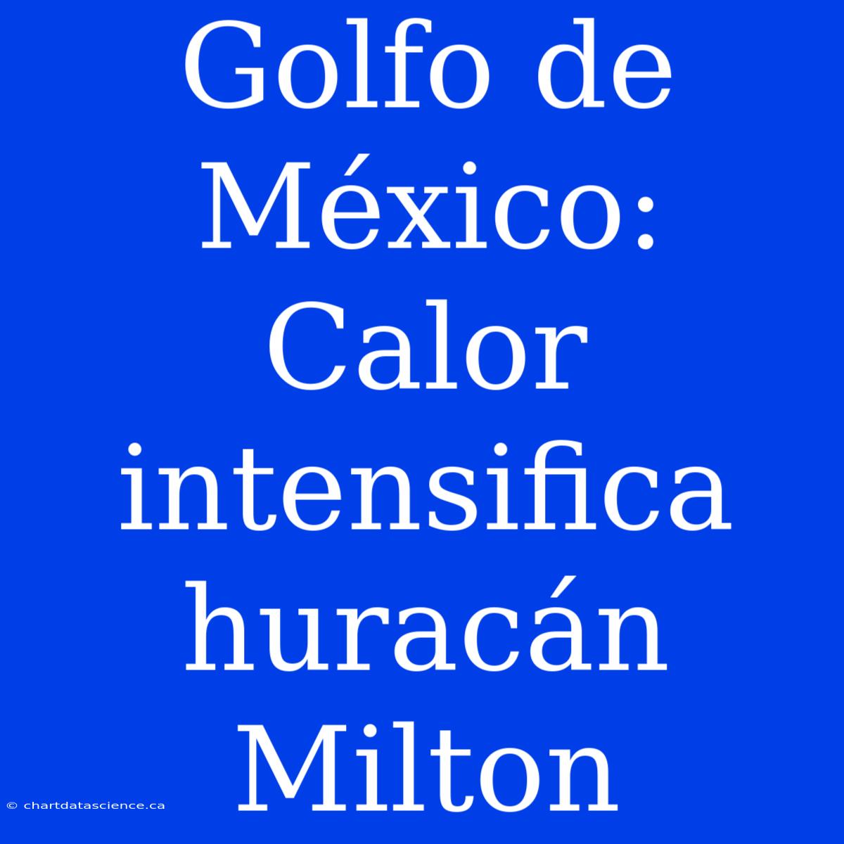 Golfo De México: Calor Intensifica Huracán Milton