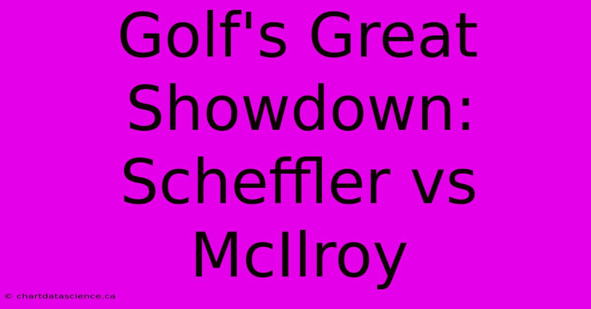 Golf's Great Showdown: Scheffler Vs McIlroy