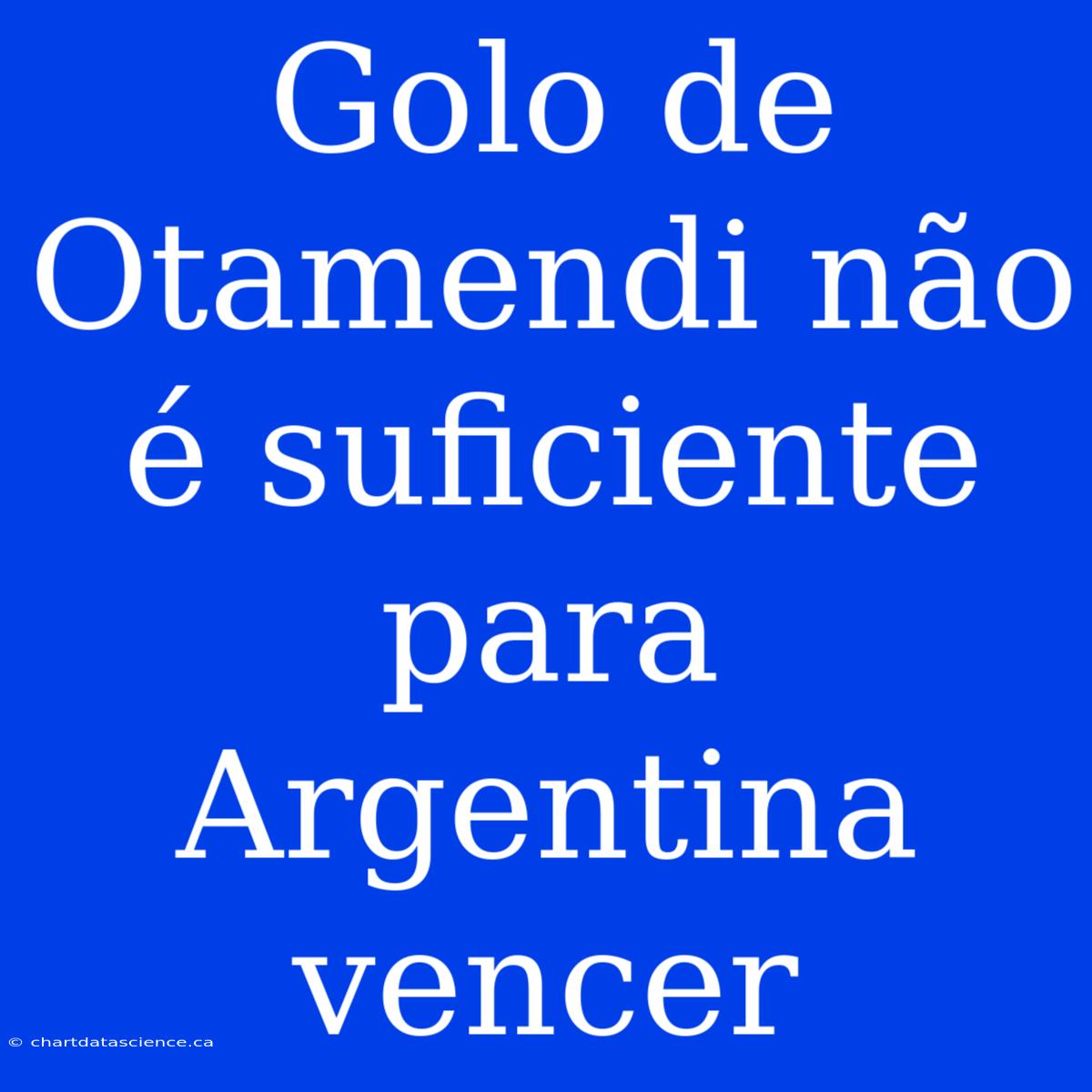 Golo De Otamendi Não É Suficiente Para Argentina Vencer