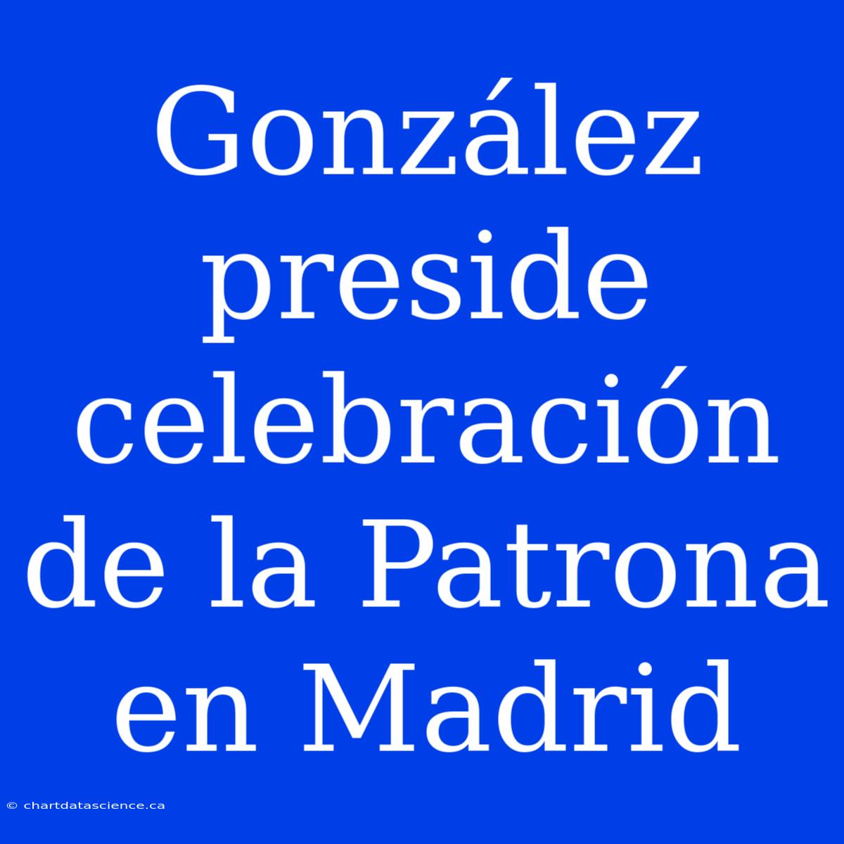 González Preside Celebración De La Patrona En Madrid