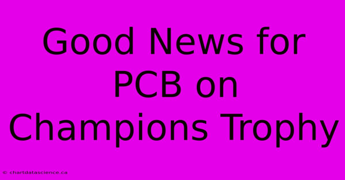 Good News For PCB On Champions Trophy 