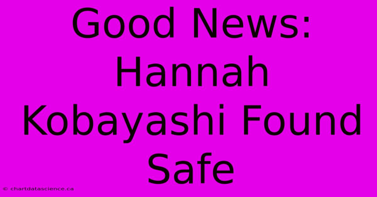 Good News: Hannah Kobayashi Found Safe