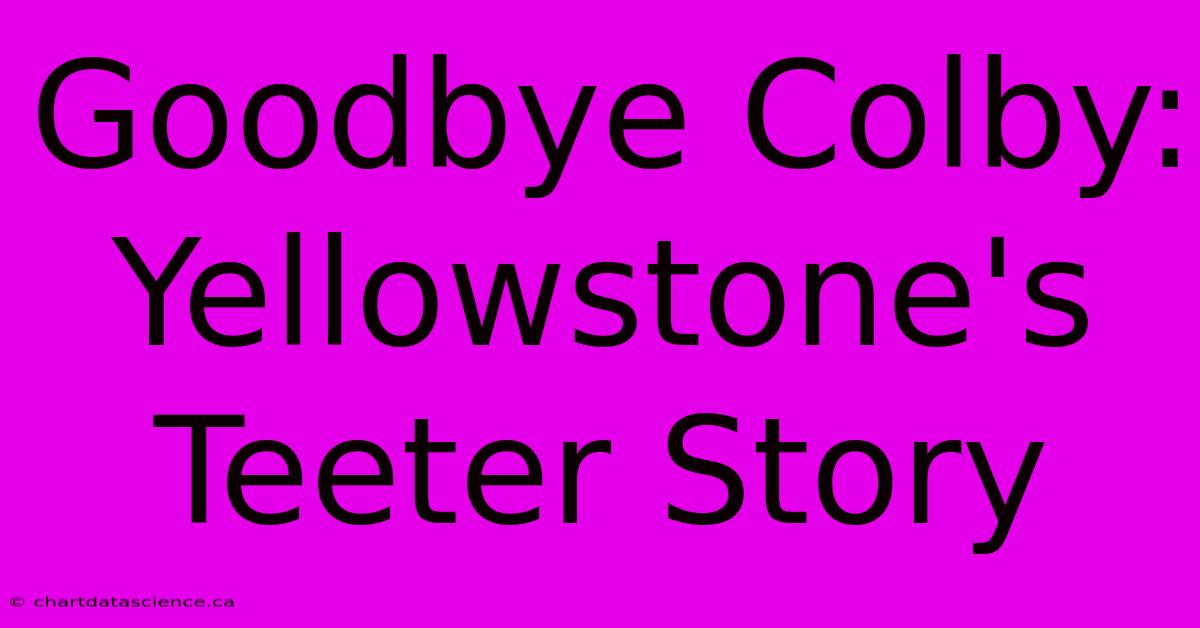 Goodbye Colby: Yellowstone's Teeter Story