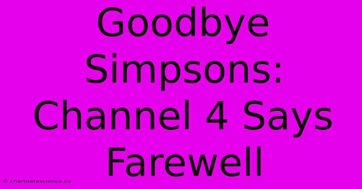 Goodbye Simpsons: Channel 4 Says Farewell