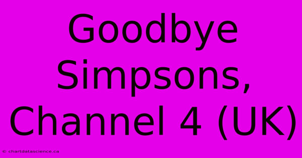 Goodbye Simpsons, Channel 4 (UK)