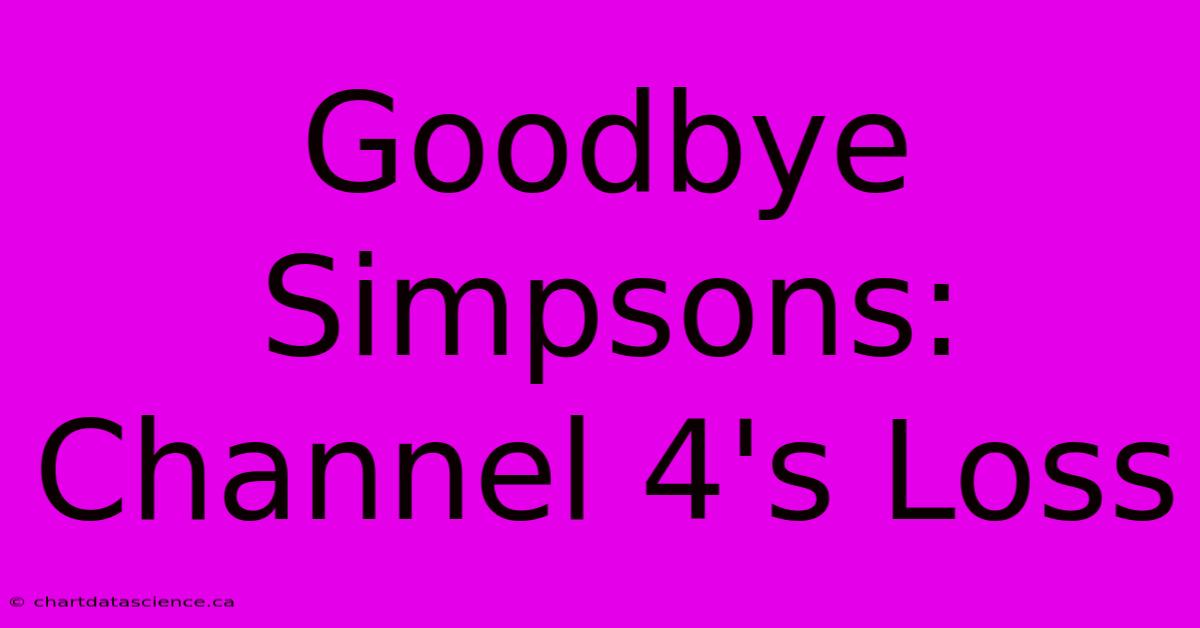 Goodbye Simpsons: Channel 4's Loss