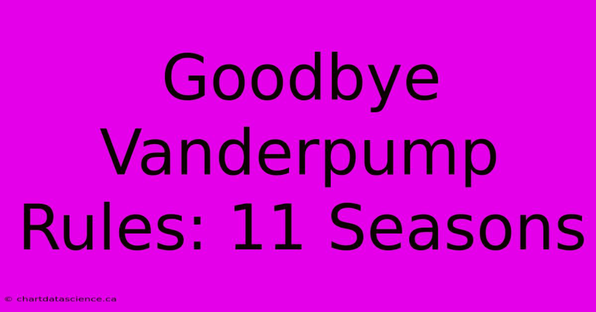 Goodbye Vanderpump Rules: 11 Seasons