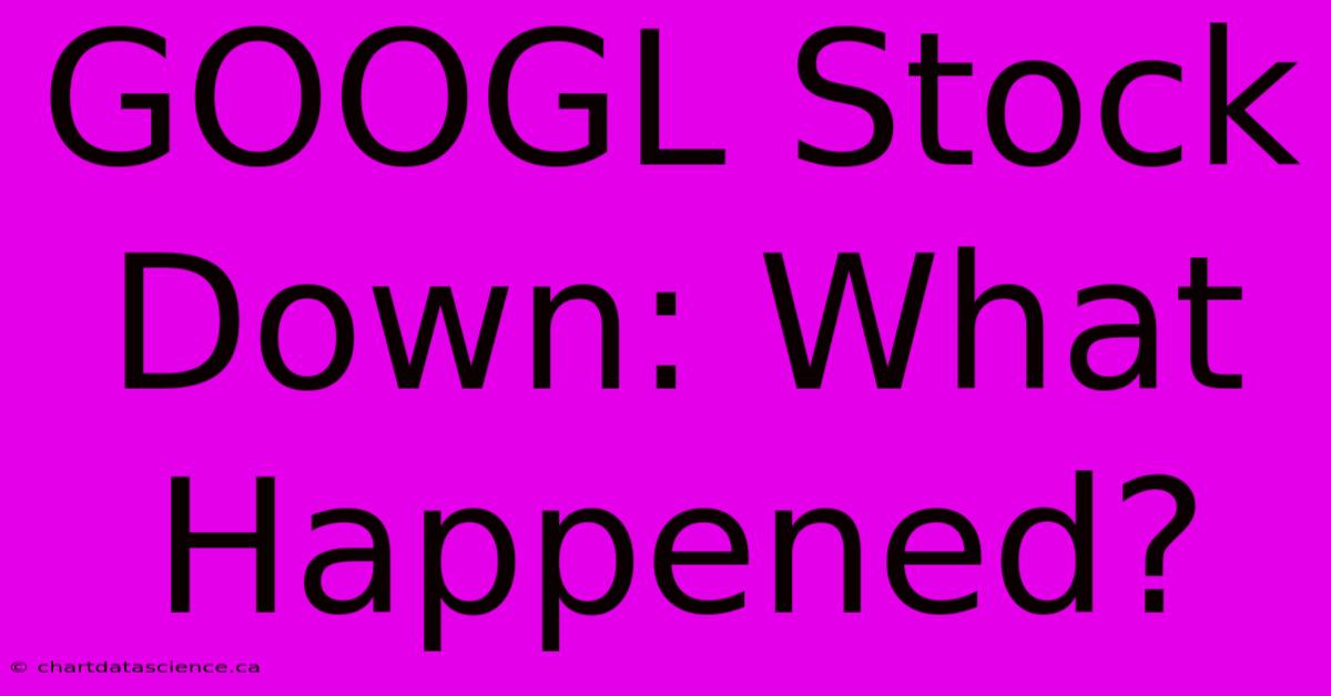 GOOGL Stock Down: What Happened?