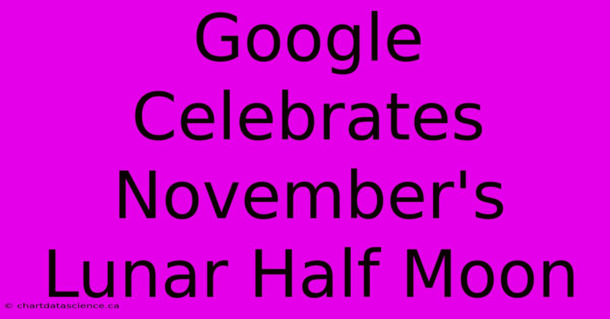 Google Celebrates November's Lunar Half Moon