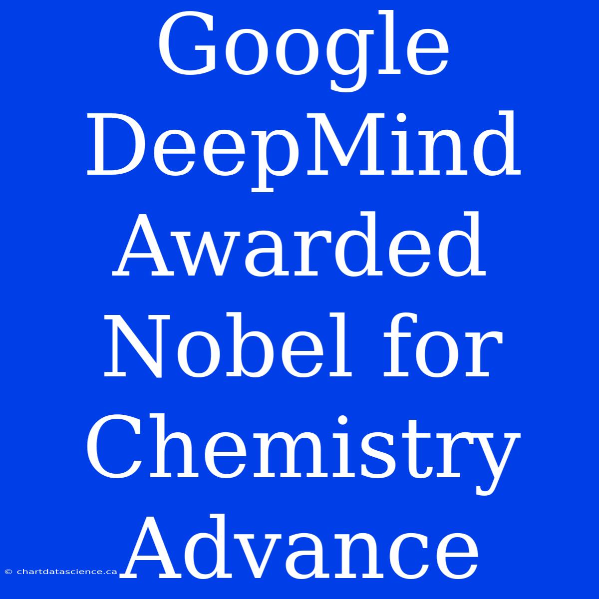 Google DeepMind Awarded Nobel For Chemistry Advance