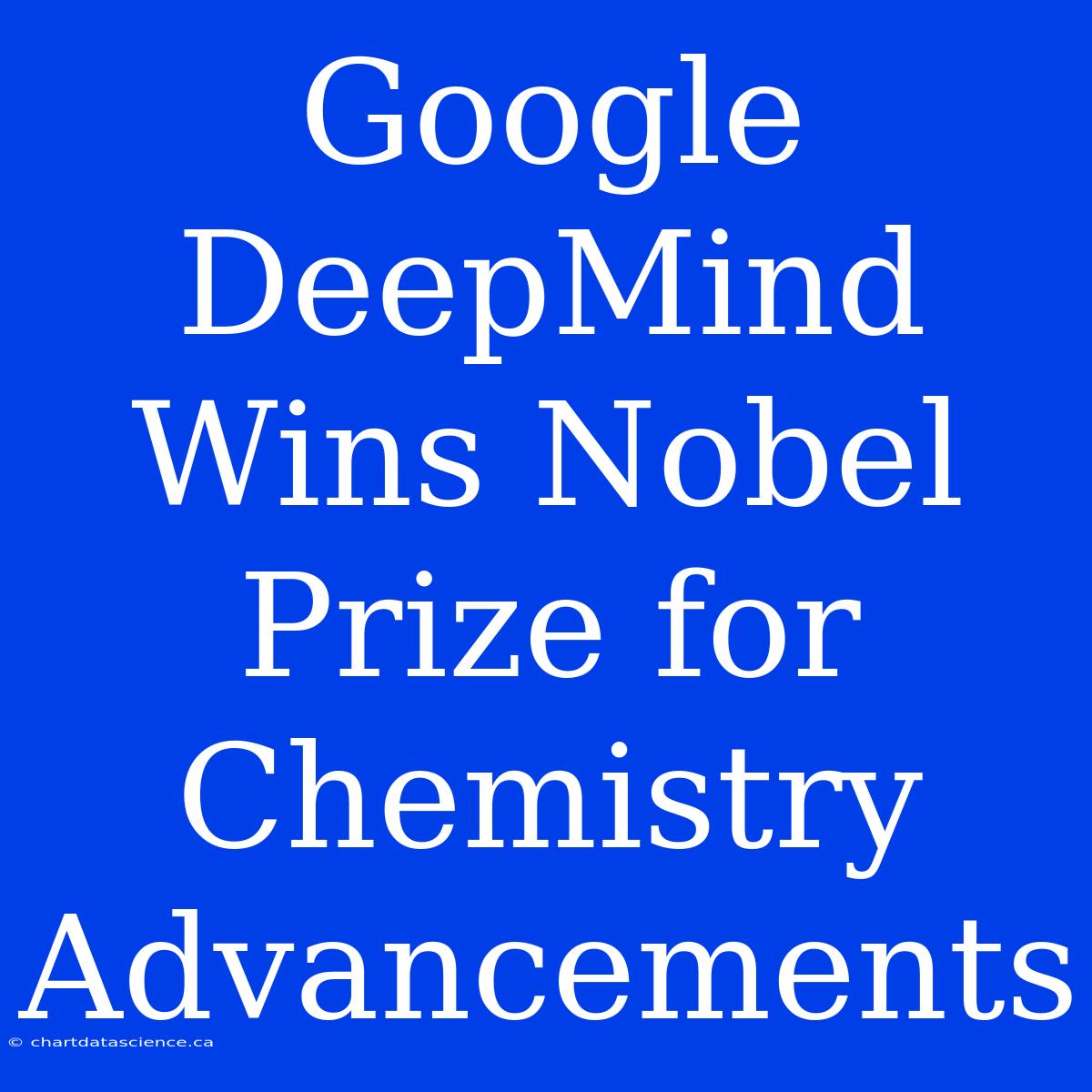 Google DeepMind Wins Nobel Prize For Chemistry Advancements