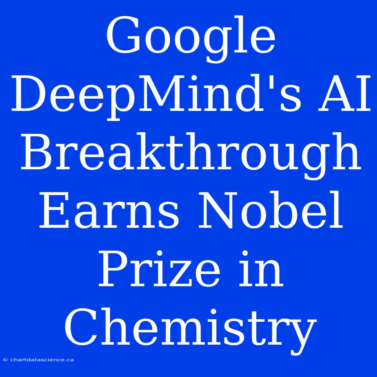 Google DeepMind's AI Breakthrough Earns Nobel Prize In Chemistry