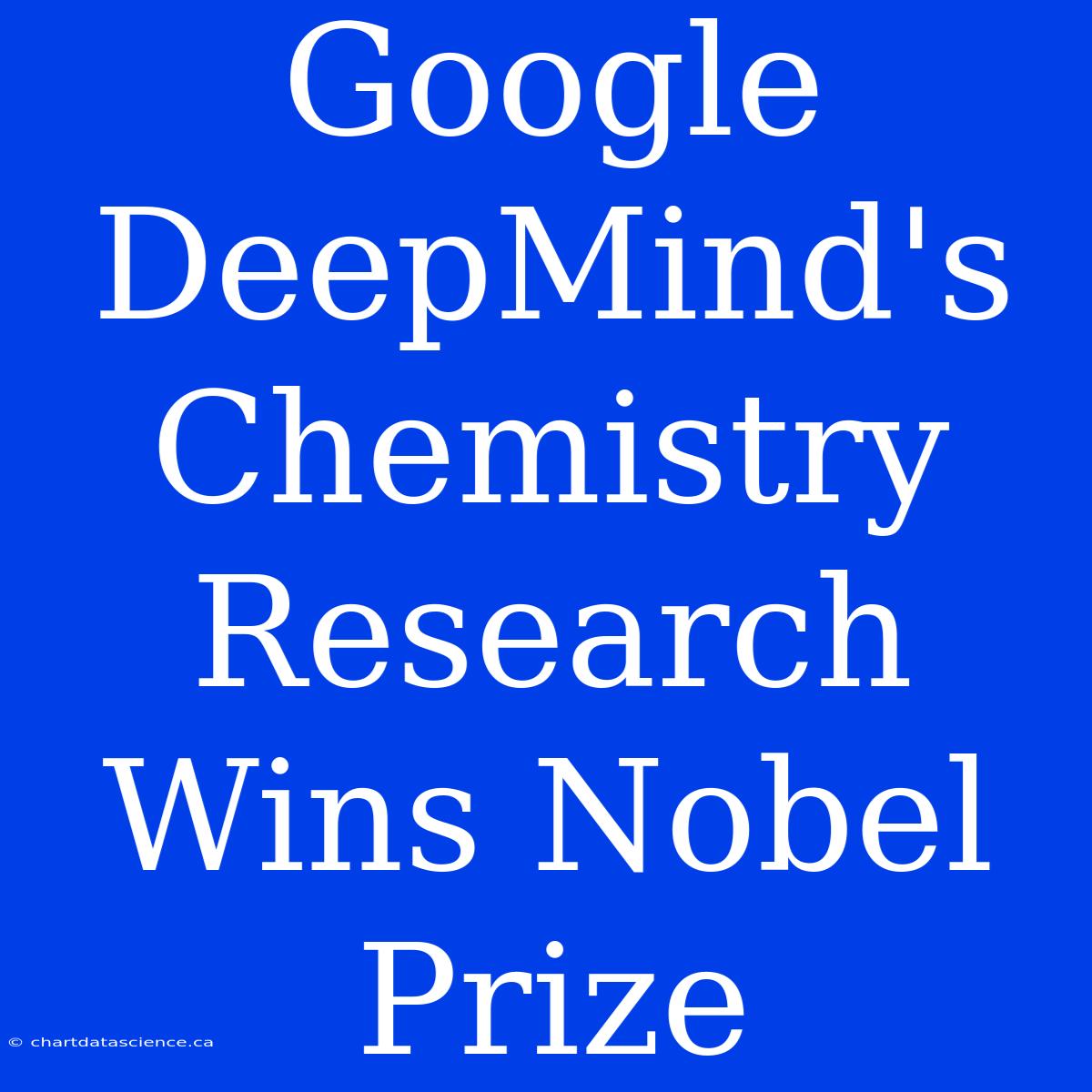 Google DeepMind's Chemistry Research Wins Nobel Prize