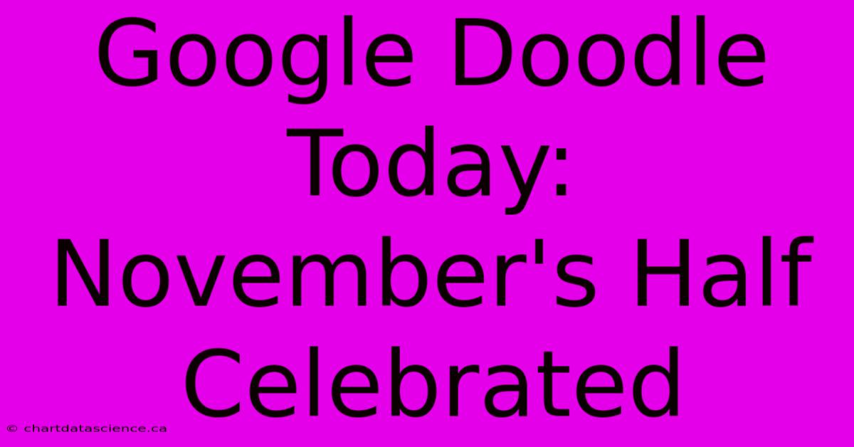 Google Doodle Today: November's Half Celebrated