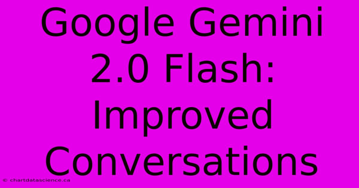 Google Gemini 2.0 Flash: Improved Conversations