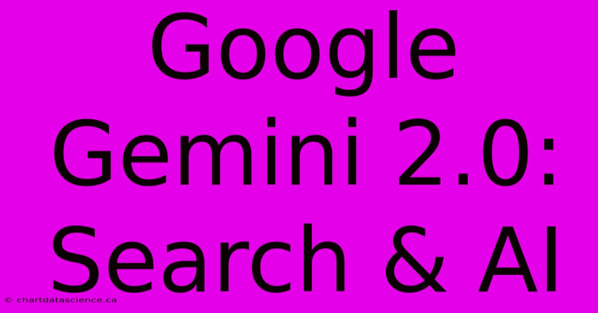 Google Gemini 2.0: Search & AI