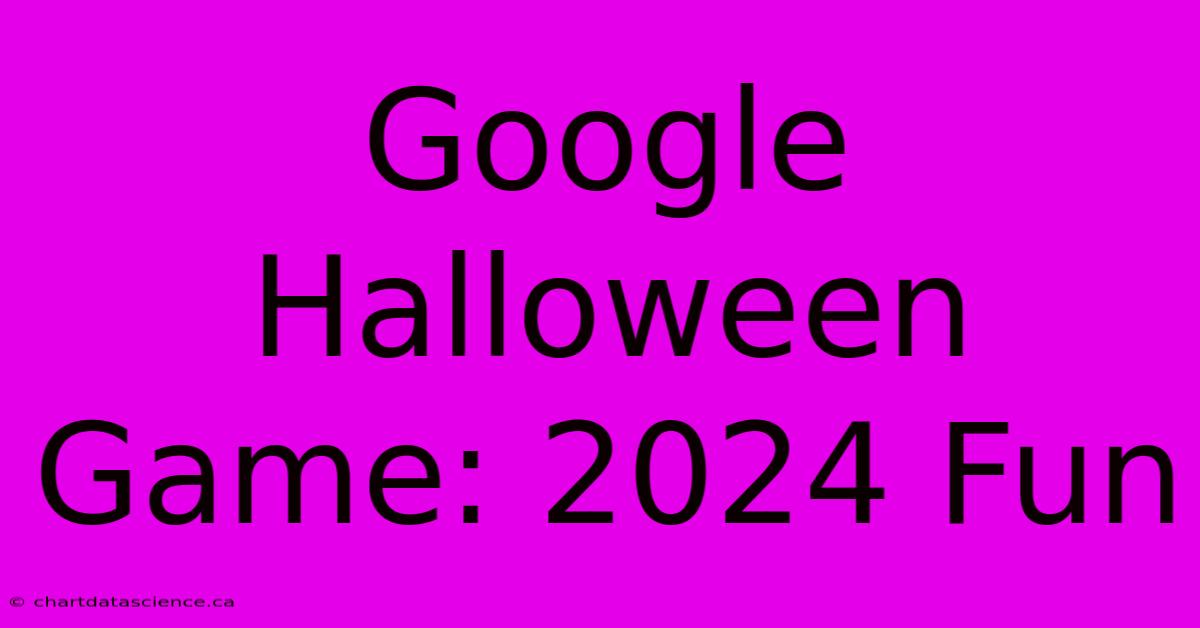 Google Halloween Game: 2024 Fun