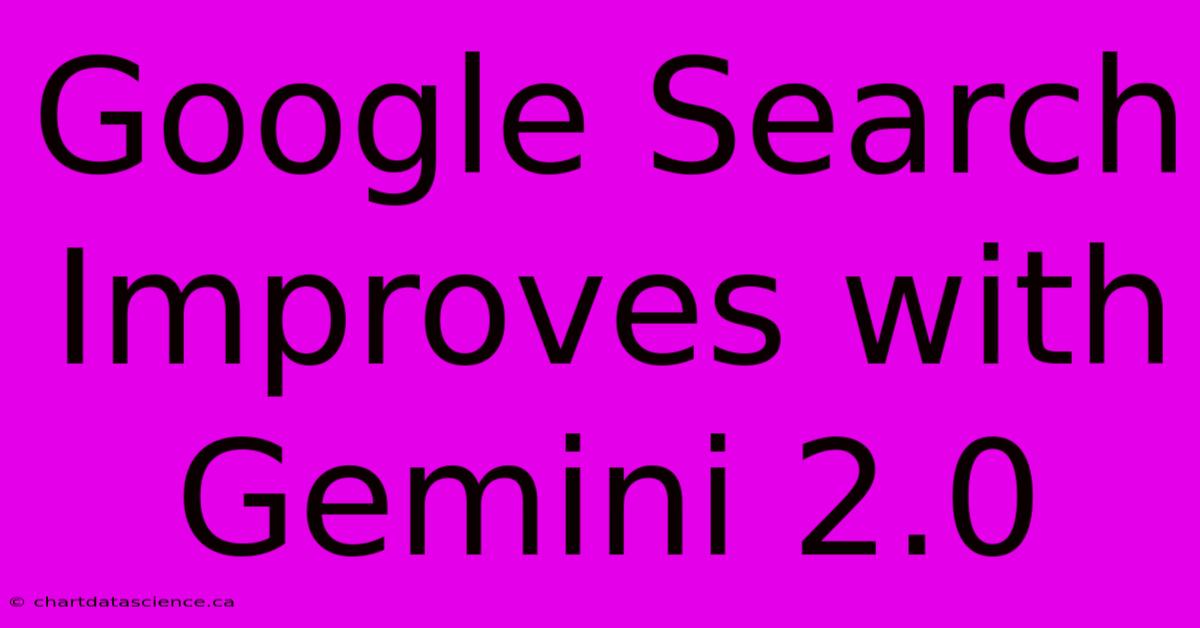 Google Search Improves With Gemini 2.0