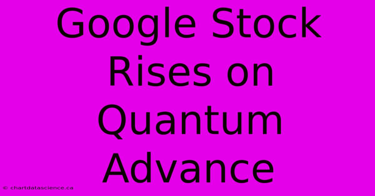 Google Stock Rises On Quantum Advance