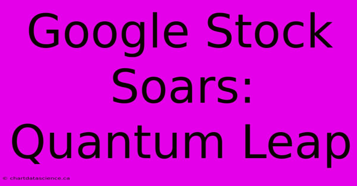 Google Stock Soars: Quantum Leap