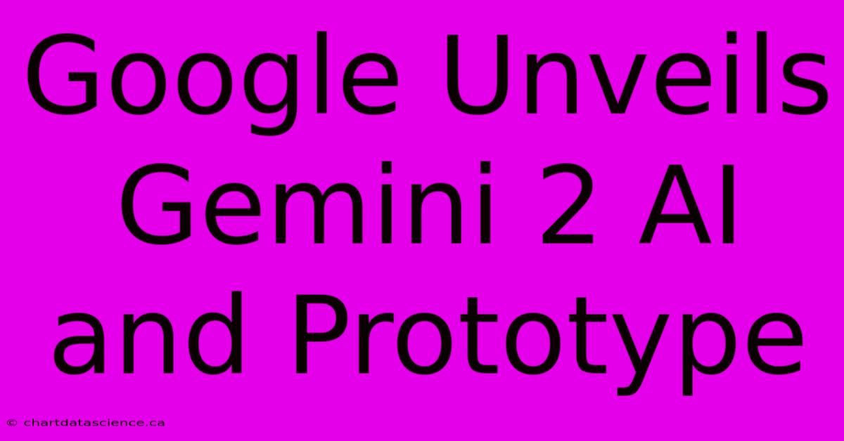 Google Unveils Gemini 2 AI And Prototype