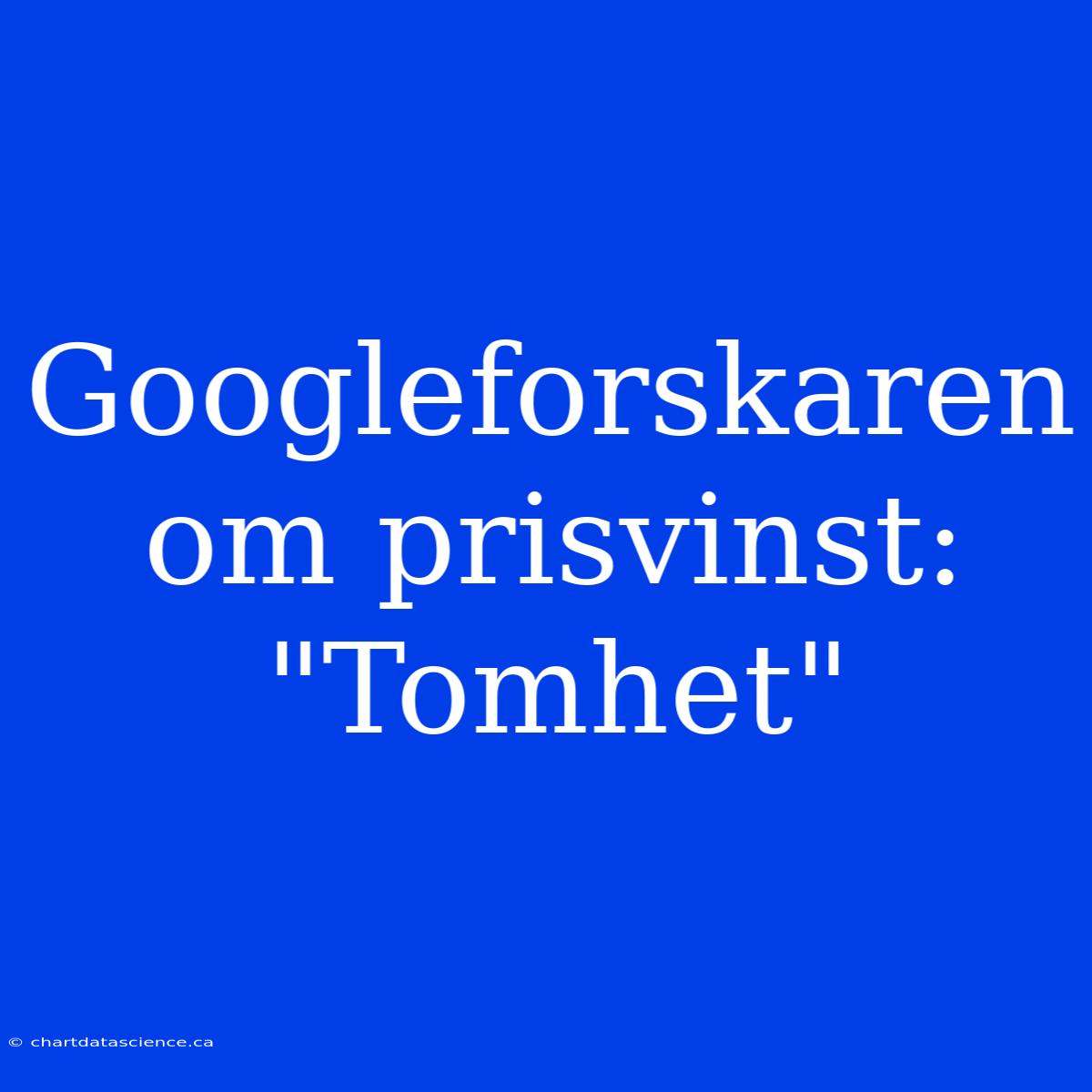 Googleforskaren Om Prisvinst: 