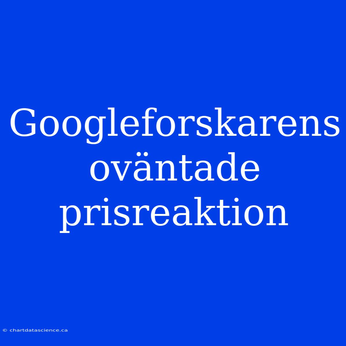 Googleforskarens Oväntade Prisreaktion