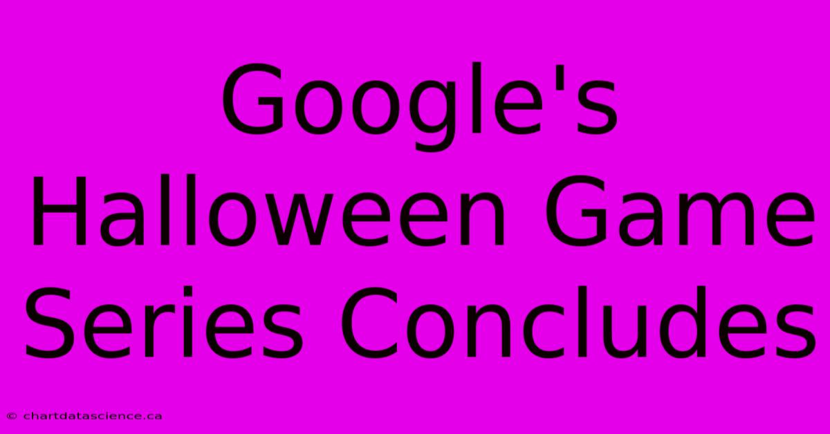 Google's Halloween Game Series Concludes 