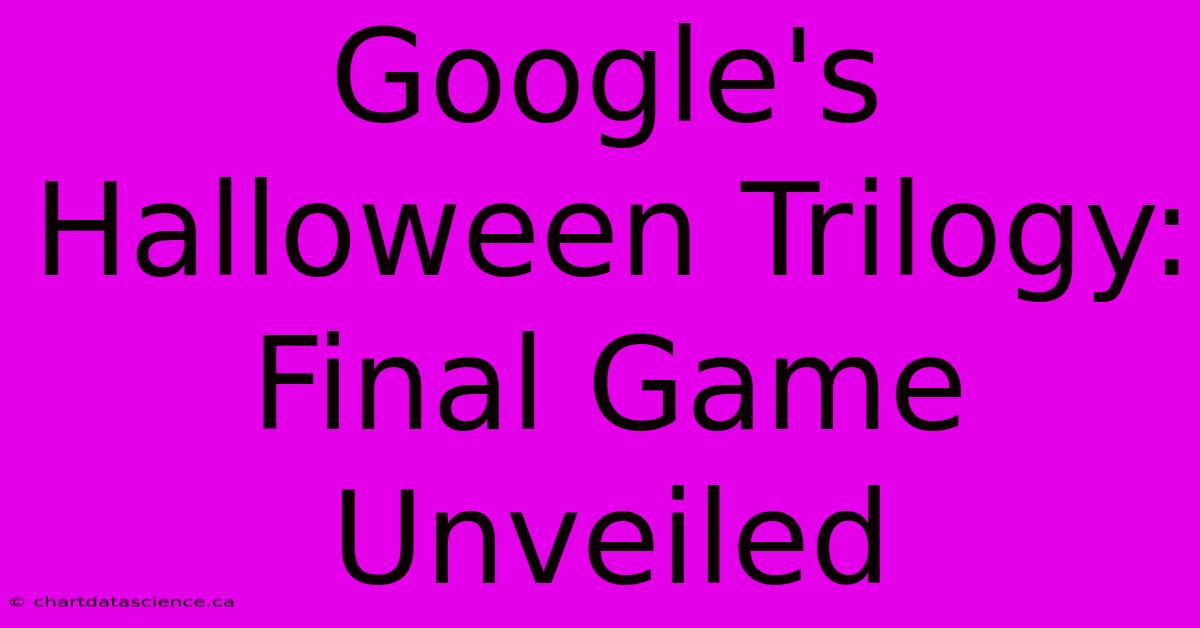 Google's Halloween Trilogy: Final Game Unveiled