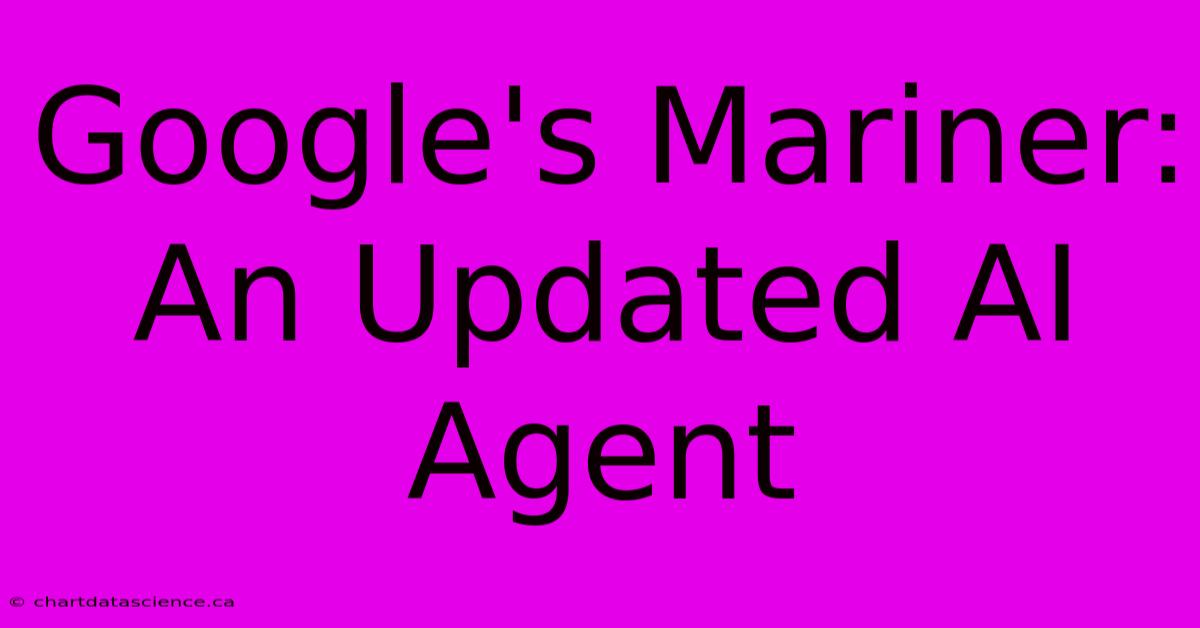 Google's Mariner: An Updated AI Agent