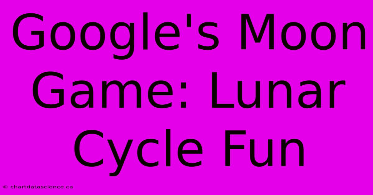 Google's Moon Game: Lunar Cycle Fun