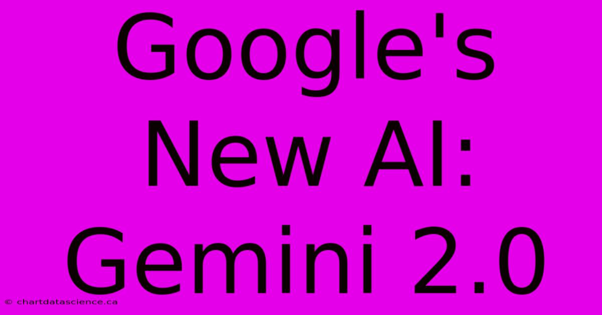 Google's New AI: Gemini 2.0