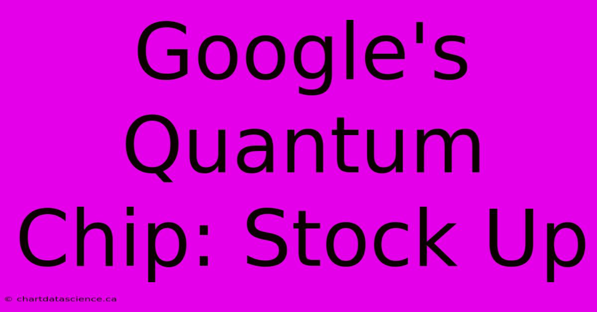 Google's Quantum Chip: Stock Up