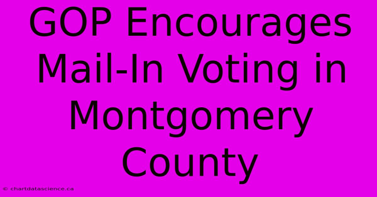 GOP Encourages Mail-In Voting In Montgomery County