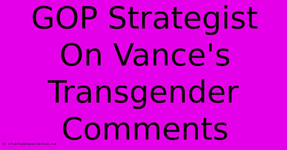 GOP Strategist On Vance's Transgender Comments