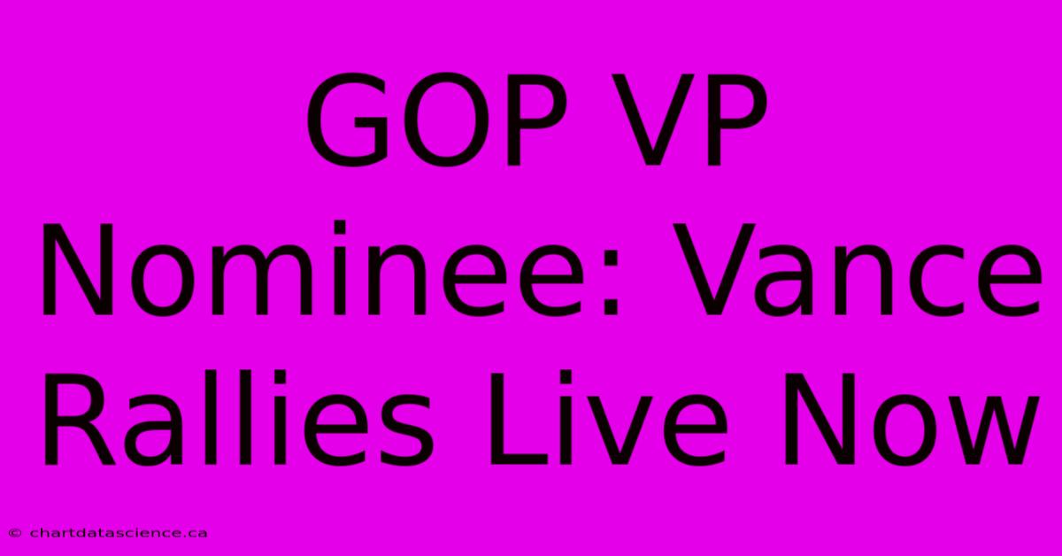 GOP VP Nominee: Vance Rallies Live Now