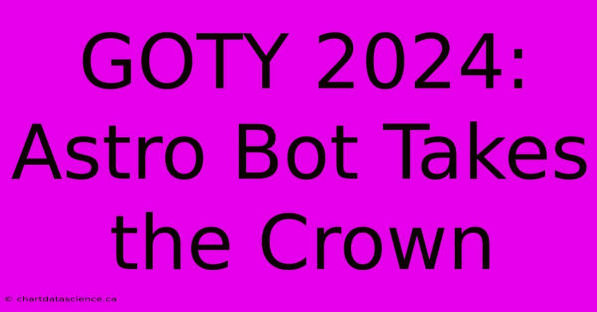 GOTY 2024: Astro Bot Takes The Crown