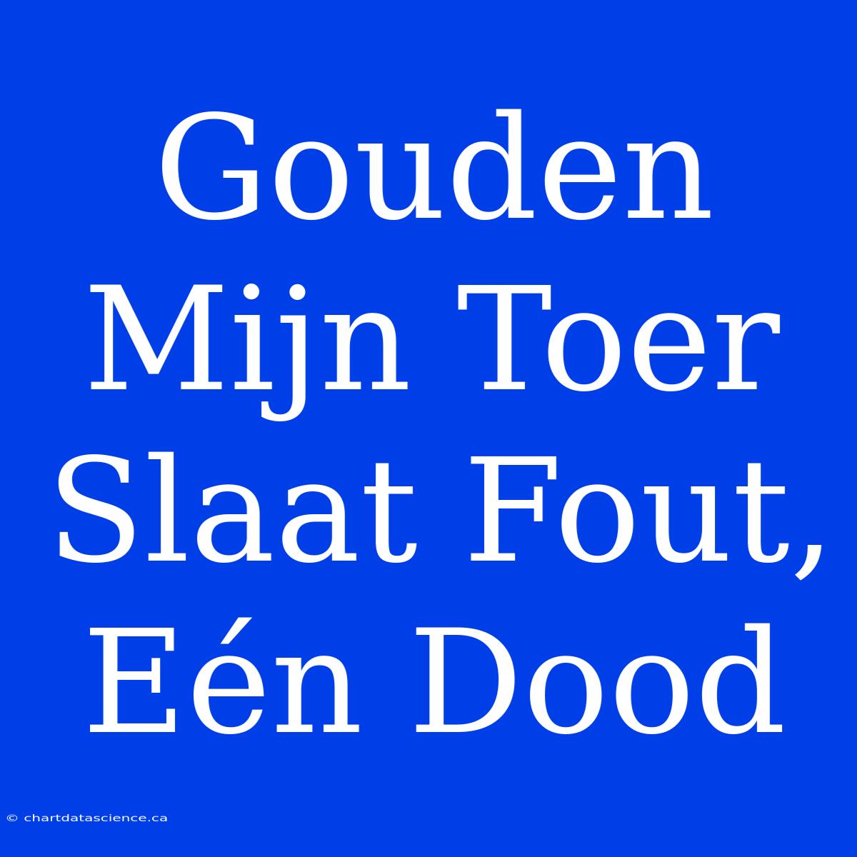 Gouden Mijn Toer Slaat Fout, Eén Dood