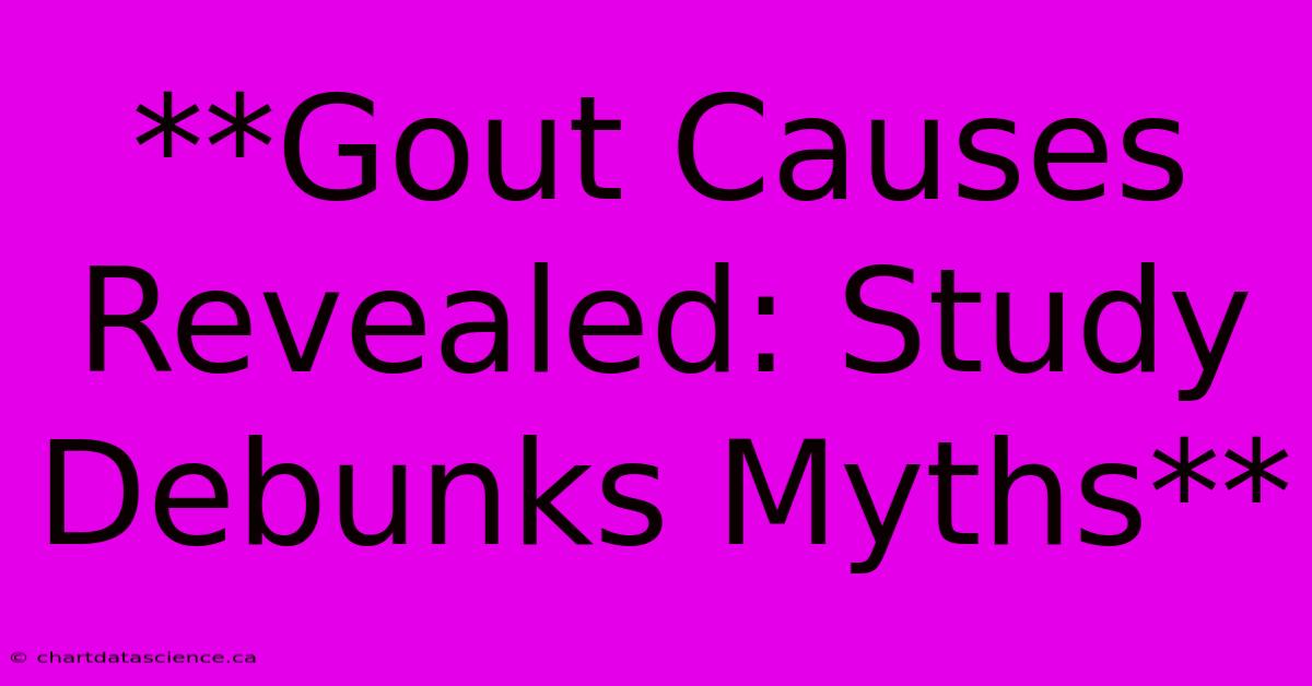 **Gout Causes Revealed: Study Debunks Myths** 