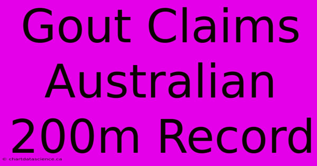 Gout Claims Australian 200m Record