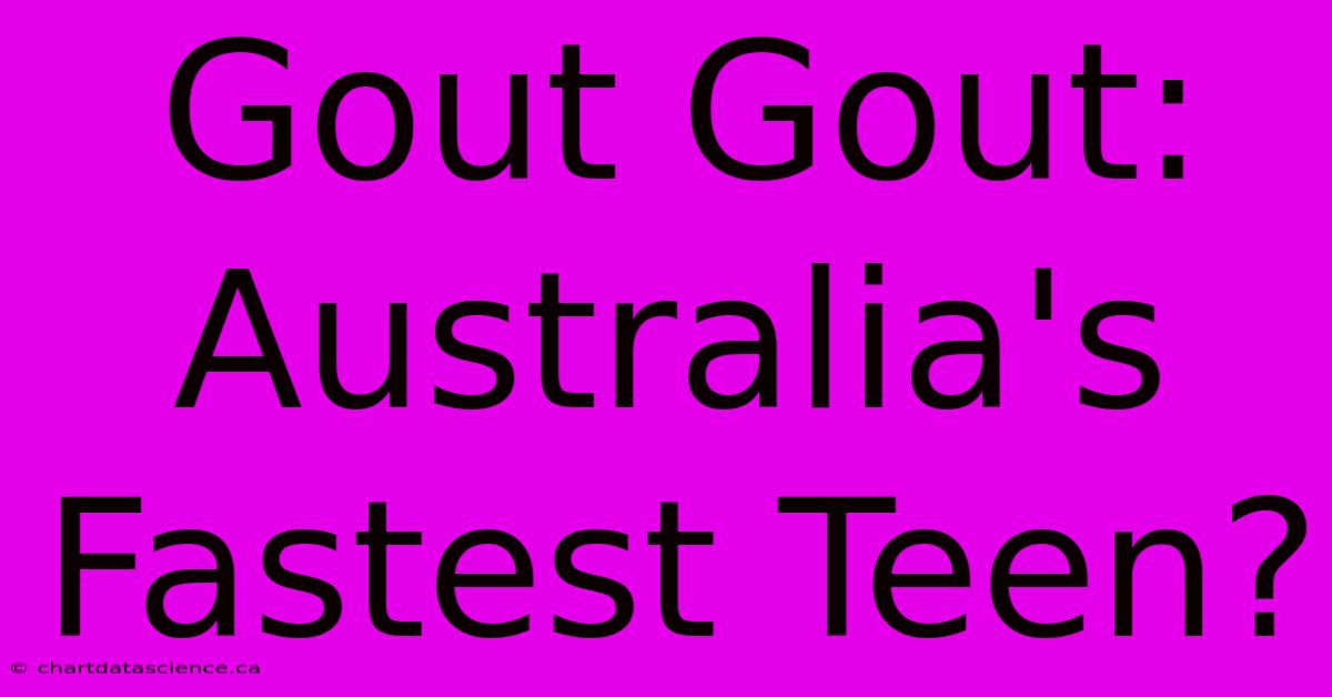 Gout Gout: Australia's Fastest Teen?