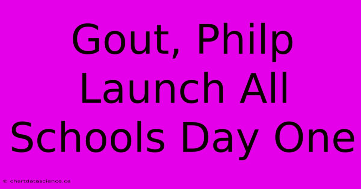 Gout, Philp Launch All Schools Day One