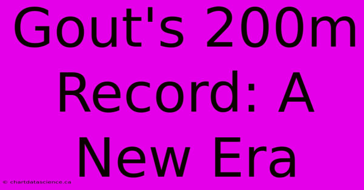 Gout's 200m Record: A New Era